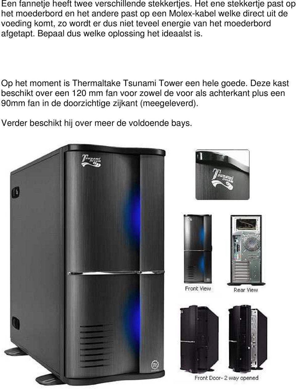 dus niet teveel energie van het moederbord afgetapt. Bepaal dus welke oplossing het ideaalst is.