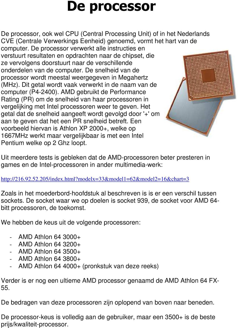 De snelheid van de processor wordt meestal weergegeven in Megahertz (MHz). Dit getal wordt vaak verwerkt in de naam van de computer (P4-2400).