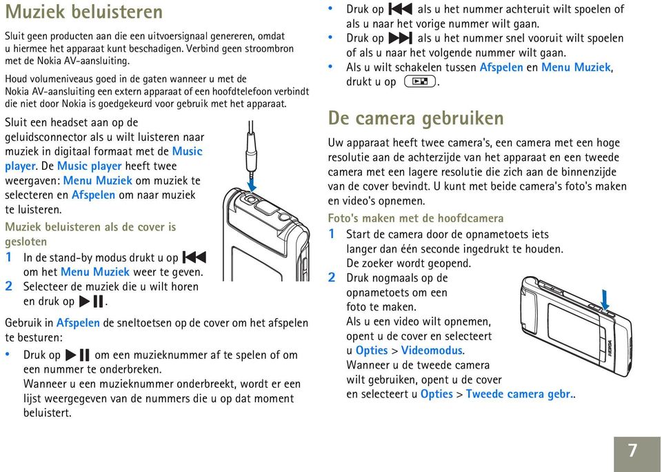 Sluit een headset aan op de geluidsconnector als u wilt luisteren naar muziek in digitaal formaat met de Music player.