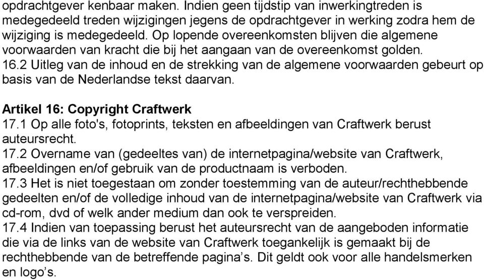 2 Uitleg van de inhoud en de strekking van de algemene voorwaarden gebeurt op basis van de Nederlandse tekst daarvan. Artikel 16: Copyright Craftwerk 17.