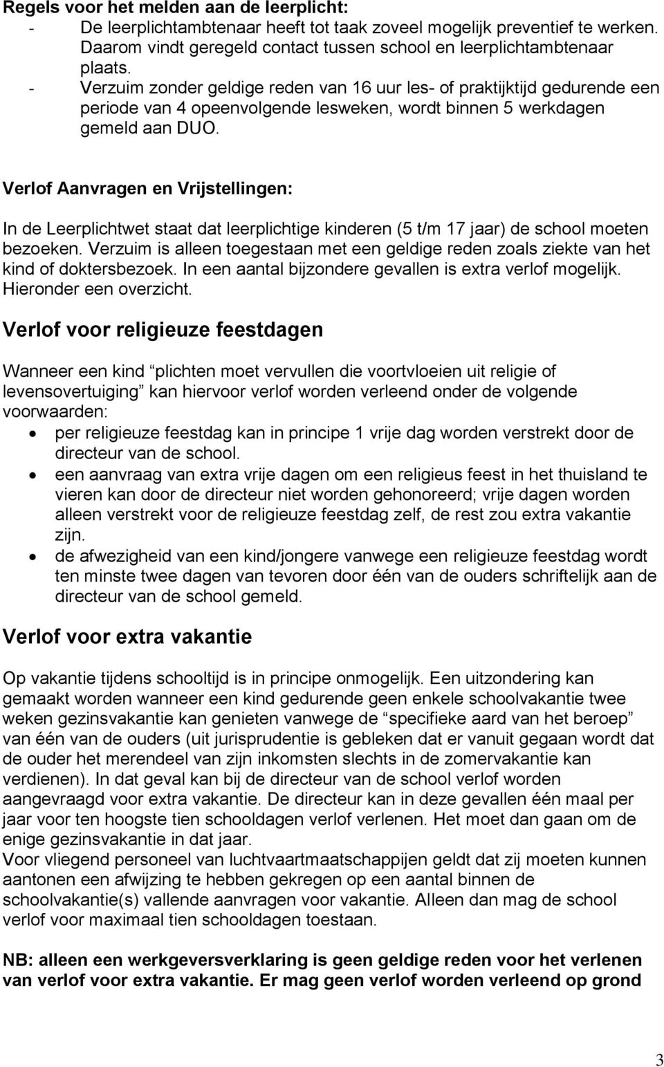 Verlof Aanvragen en Vrijstellingen: In de Leerplichtwet staat dat leerplichtige kinderen (5 t/m 17 jaar) de school moeten bezoeken.