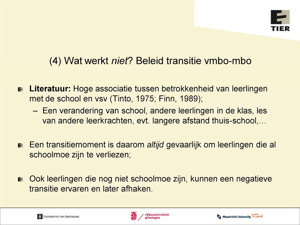 1975; Finn, 1989); Een verandering van school, andere leerlingen in de klas, les van andere leerkrachten, evt.