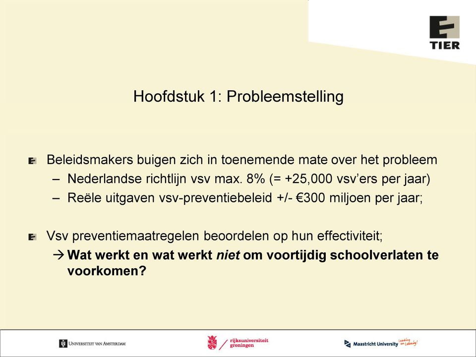 8% (= +25,000 vsv ers per jaar) Reële uitgaven vsv-preventiebeleid +/- 300 miljoen per