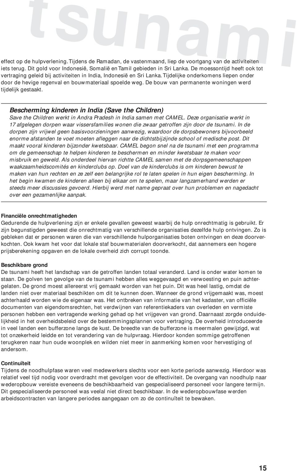 De bouw van permanente woningen werd tijdelijk gestaakt. Bescherming kinderen in India (Save the Children) Save the Children werkt in Andra Pradesh in India samen met CAMEL.