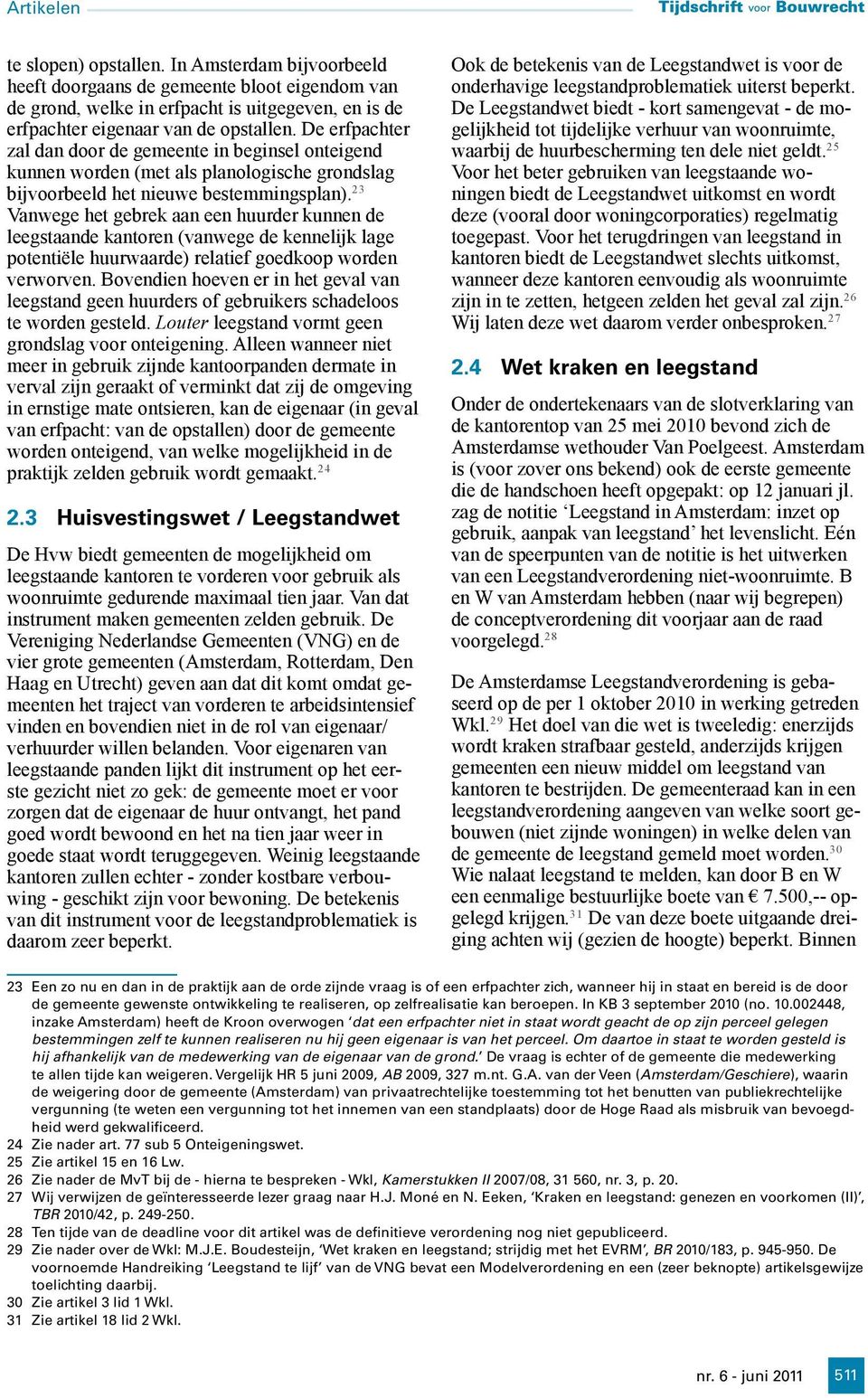 23 Vanwege het gebrek aan een huurder kunnen de leegstaande kantoren (vanwege de kennelijk lage potentiële huurwaarde) relatief goedkoop worden verworven.