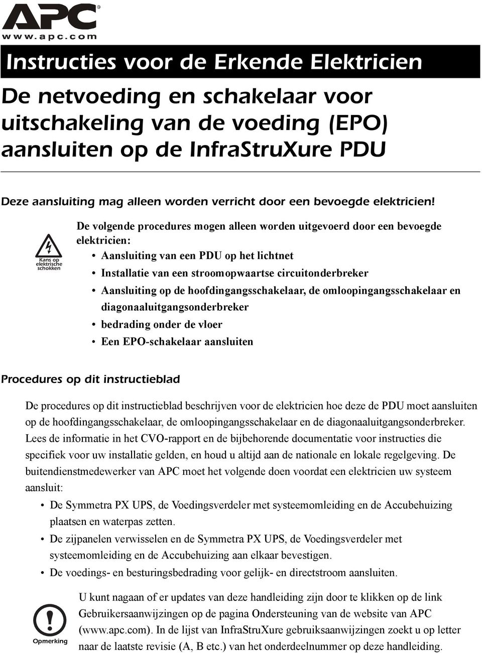 circuitonderbreker Aansluiting op de hoofdingangsschakelaar, de omloopingangsschakelaar en diagonaaluitgangsonderbreker bedrading onder de vloer Een EPO-schakelaar aansluiten Procedures op dit