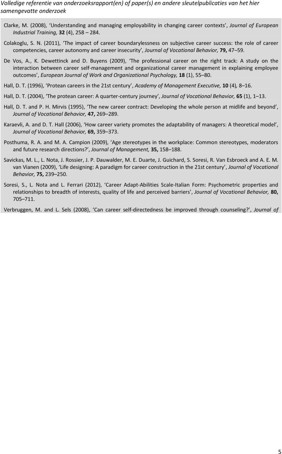 (2011), The impact of career boundarylessness on subjective career success: the role of career competencies, career autonomy and career insecurity, Journal of Vocational Behavior, 79, 47 59.