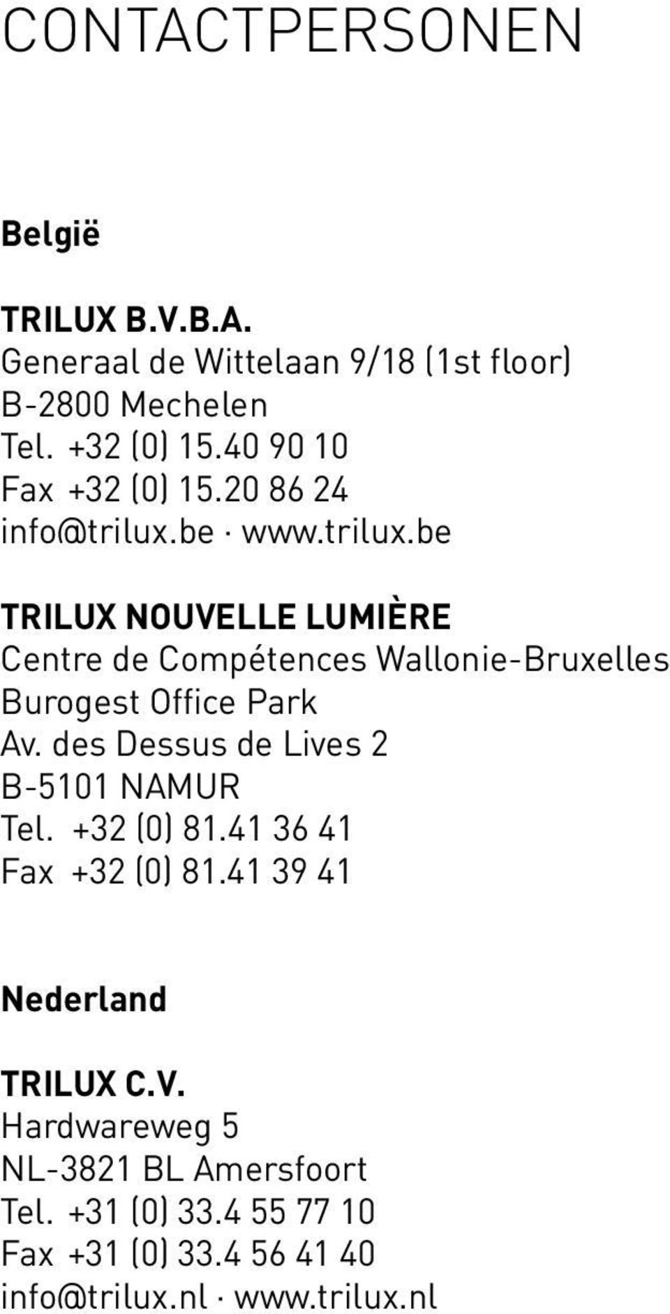 be www.trilux.be TRILUX NOUVELLE LUMIÈRE Centre de Compétences Wallonie-Bruxelles Burogest Office Park Av.