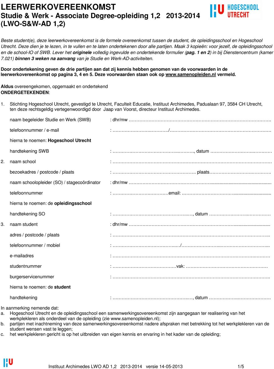 Lever het originele volledig ingevulde en ondertekende formulier (pag. 1 en 2) in bij Dienstencentrum (kamer 7.021) binnen 3 weken na aanvang van je Studie en Werk-AD-activiteiten.