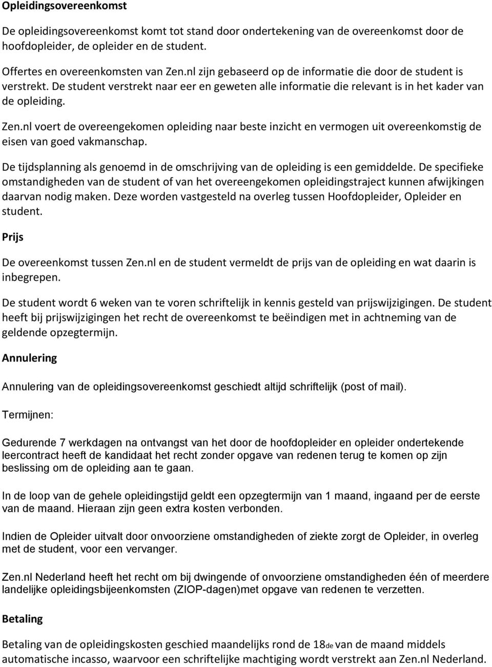 nl voert de overeengekomen opleiding naar beste inzicht en vermogen uit overeenkomstig de eisen van goed vakmanschap.