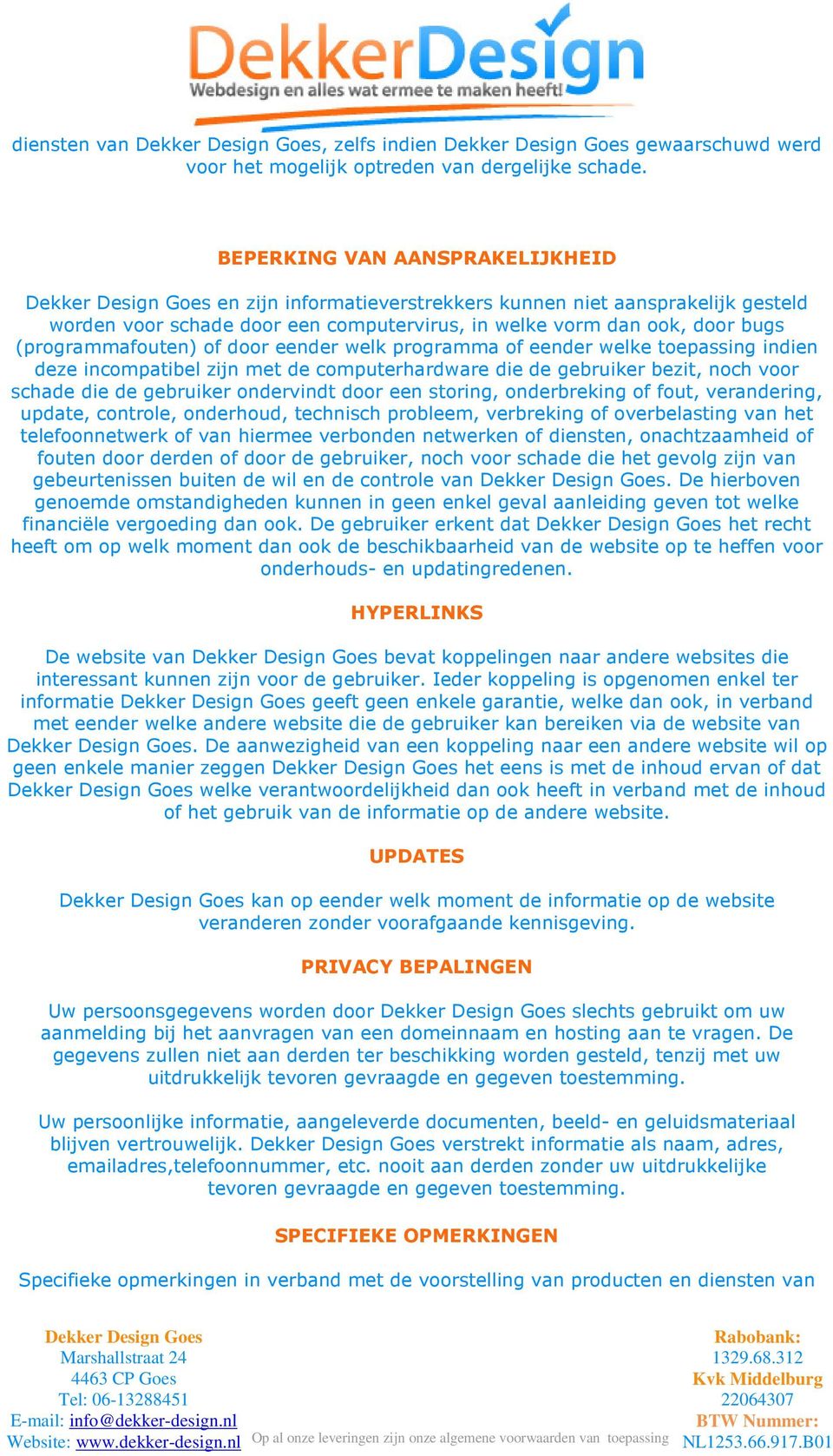 eender welk programma of eender welke toepassing indien deze incompatibel zijn met de computerhardware die de gebruiker bezit, noch voor schade die de gebruiker ondervindt door een storing,