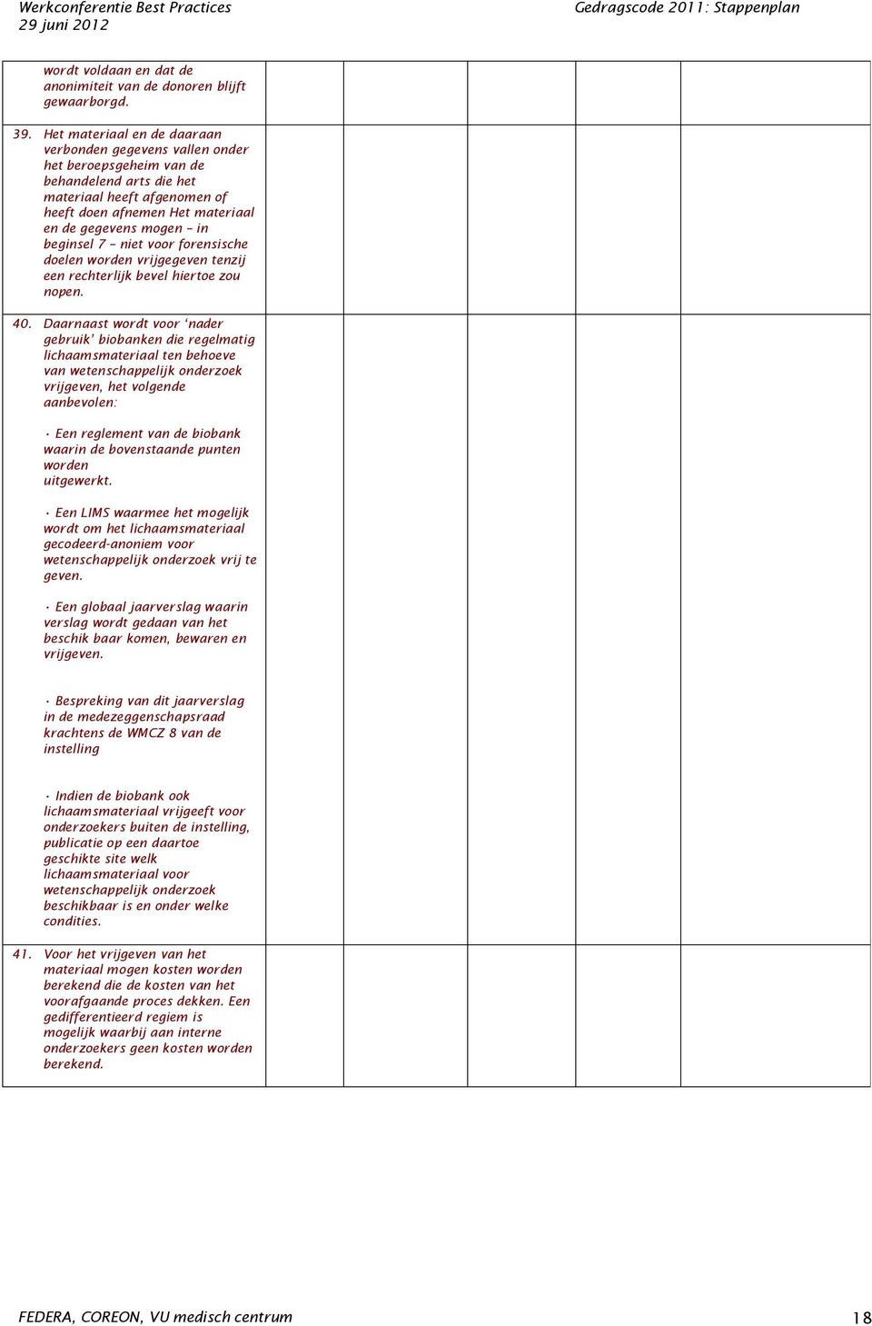 beginsel 7 niet voor forensische doelen worden vrijgegeven tenzij een rechterlijk bevel hiertoe zou nopen. 40.