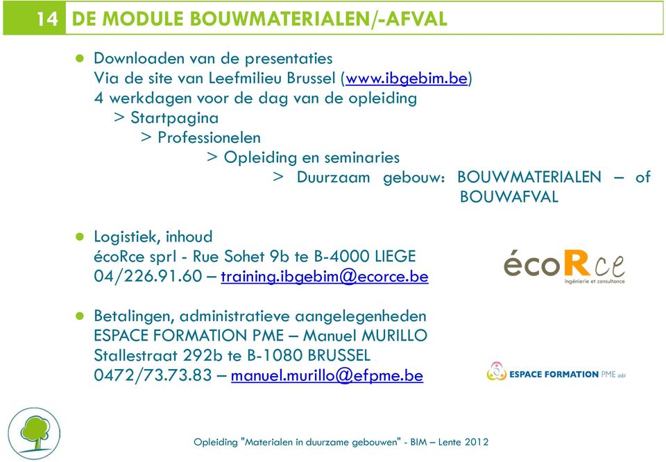 BOUWMATERIALEN of BOUWAFVAL Logistiek, inhoud écorcesprl-ruesohet9bteb-4000liege 04/226.91.60 training.ibgebim@ecorce.