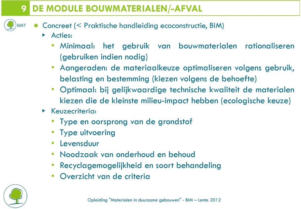 gelijkwaardige technische kwaliteit de materialen kiezen die de kleinste milieu-impact hebben (ecologische keuze) N Keuzecriteria: Type en