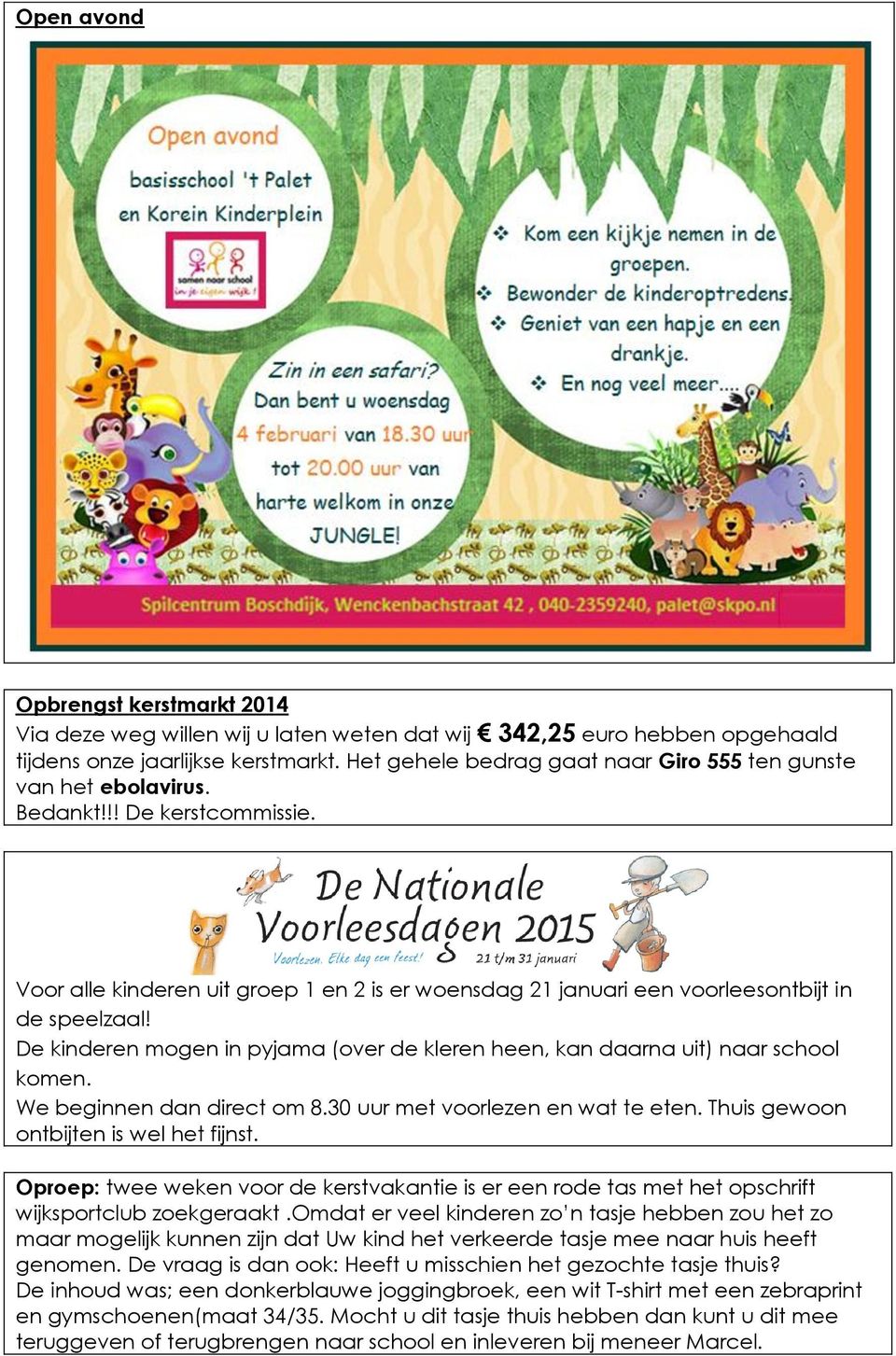 De kinderen mogen in pyjama (over de kleren heen, kan daarna uit) naar school komen. We beginnen dan direct om 8.30 uur met voorlezen en wat te eten. Thuis gewoon ontbijten is wel het fijnst.