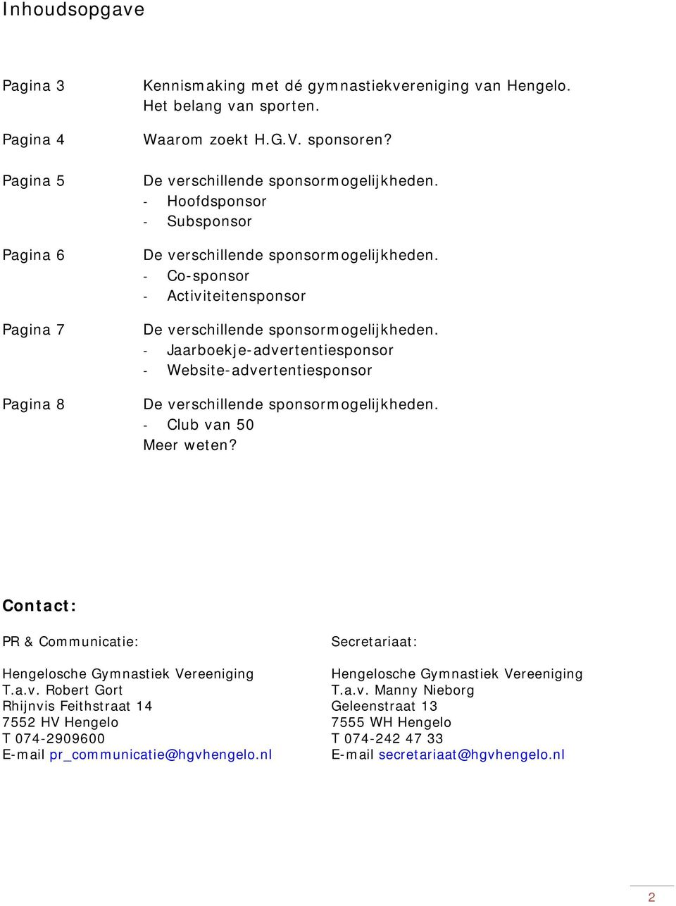 - Jaarboekje-advertentiesponsor - Website-advertentiesponsor De verschillende sponsormogelijkheden. - Club van 50 Meer weten?