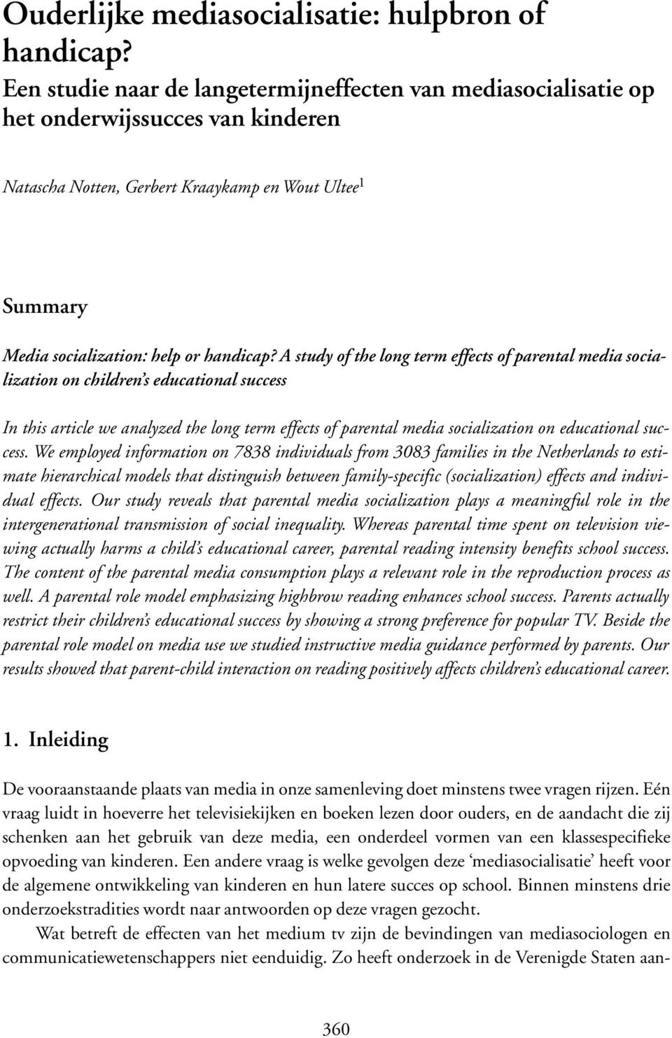 A study of the long term effects of parental media socialization on children s educational success In this article we analyzed the long term effects of parental media socialization on educational