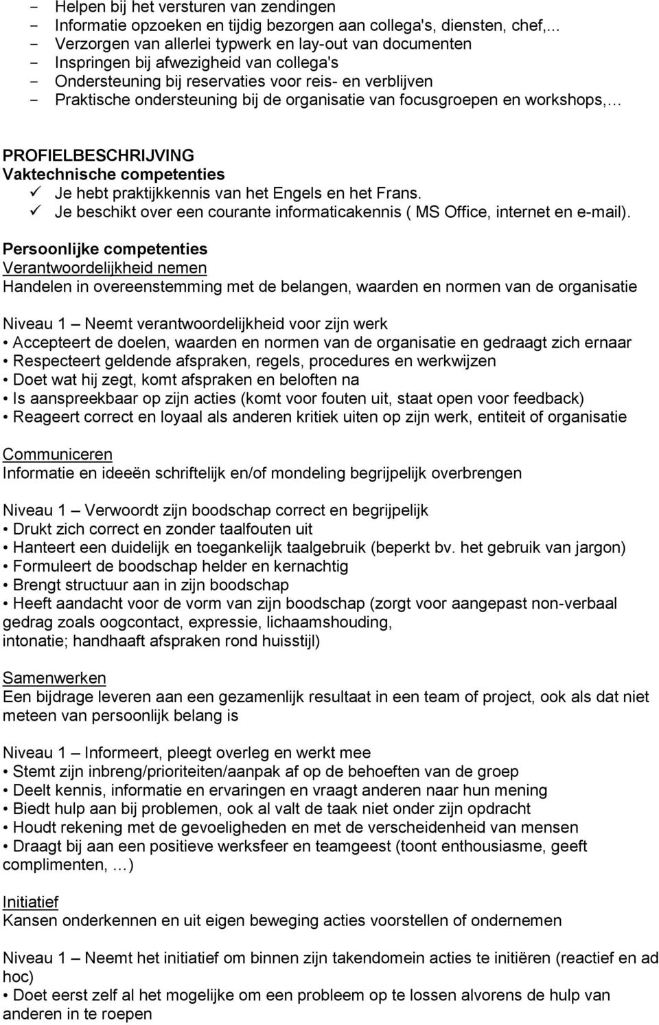 van focusgroepen en workshops, PROFIELBESCHRIJVING Vaktechnische competenties Je hebt praktijkkennis van het Engels en het Frans.