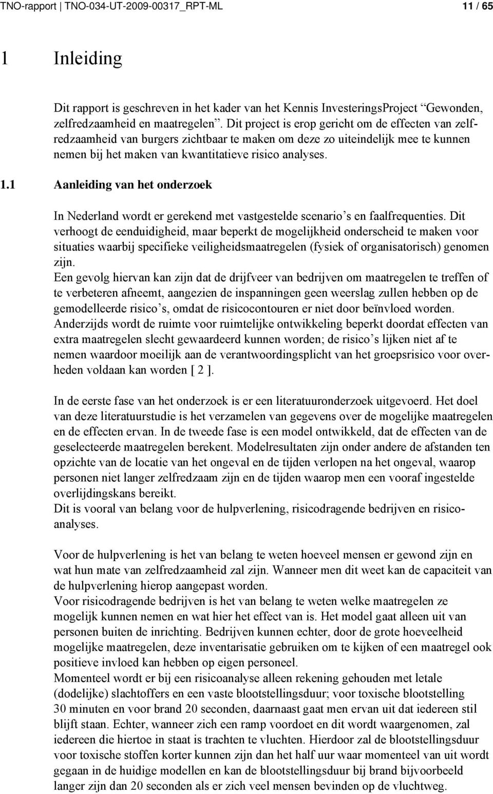 1 Aanleiding van het onderzoek In Nederland wordt er gerekend met vastgestelde scenario s en faalfrequenties.