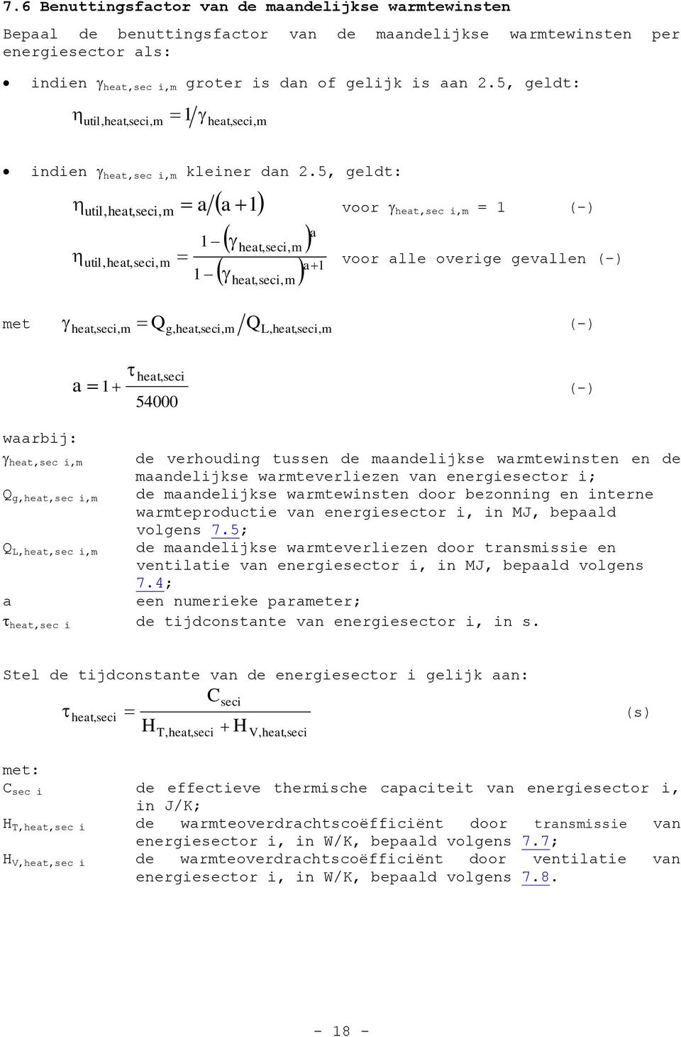 5, geldt: a a 1 voor heat,sec i,m = 1 (-) util,heat,seci,m util,heat,seci,m 1 1 a heat,seci,m a 1 heat,seci,m voor alle overige gevallen (-) heat,seci,m Qg,heat,seci,m QL,heat,seci, m (-) a heat,seci