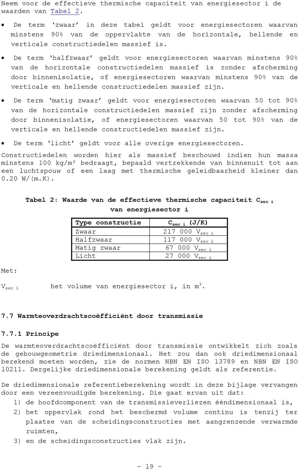 De term halfzwaar geldt voor energiesectoren waarvan minstens 90% van de horizontale constructiedelen massief is zonder afscherming door binnenisolatie, of energiesectoren waarvan minstens 90% van de