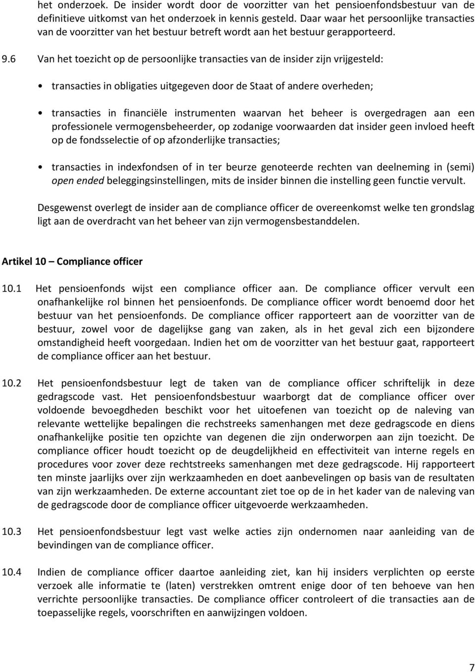 6 Van het toezicht op de persoonlijke transacties van de insider zijn vrijgesteld: transacties in obligaties uitgegeven door de Staat of andere overheden; transacties in financiële instrumenten