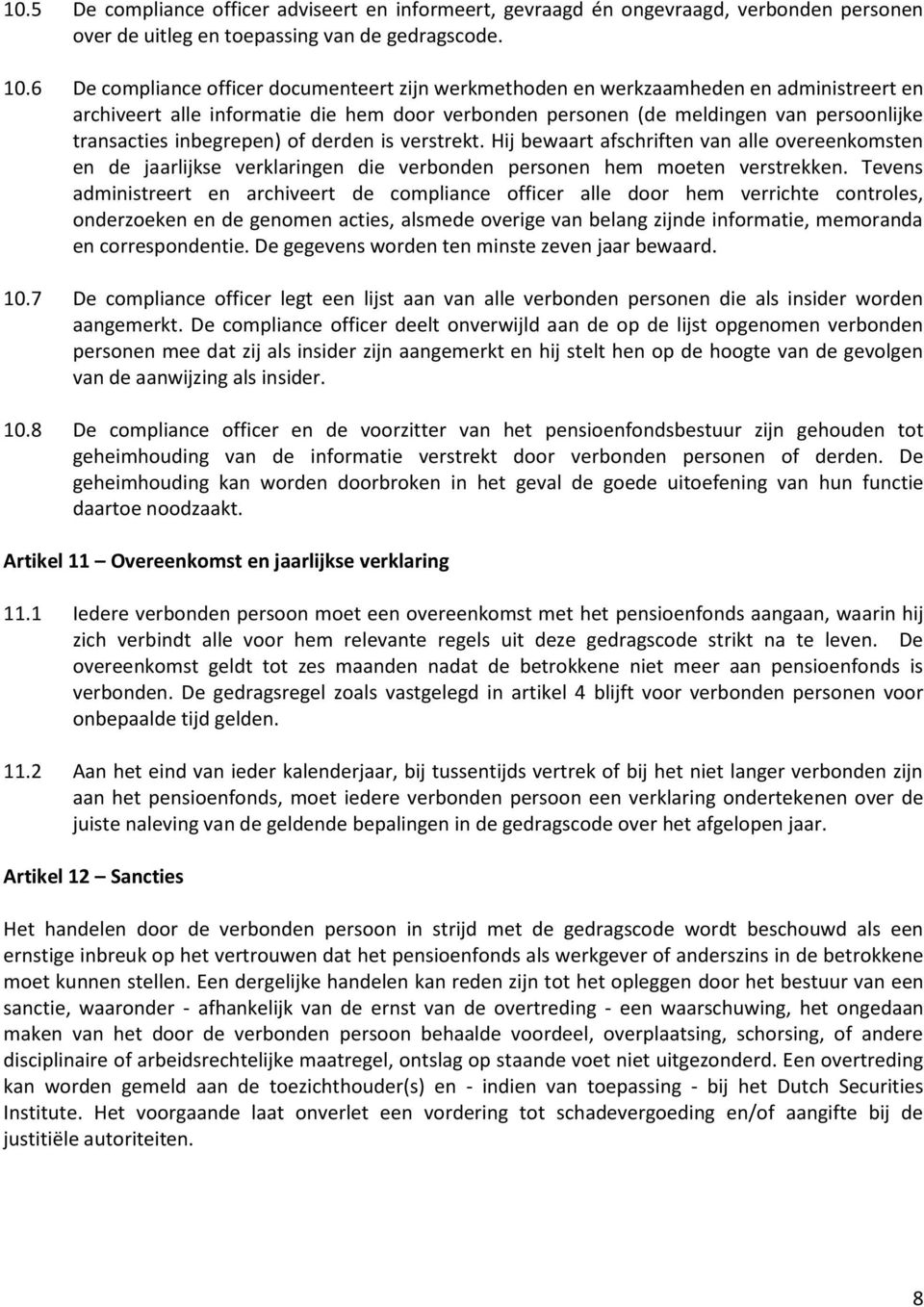 inbegrepen) of derden is verstrekt. Hij bewaart afschriften van alle overeenkomsten en de jaarlijkse verklaringen die verbonden personen hem moeten verstrekken.