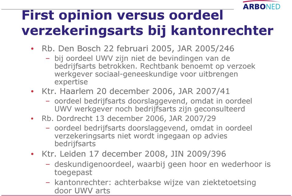 Haarlem 20 december 2006, JAR 2007/41 oordeel bedrijfsarts doorslaggevend, omdat in oordeel UWV werkgever noch bedrijfsarts zijn geconsulteerd Rb.