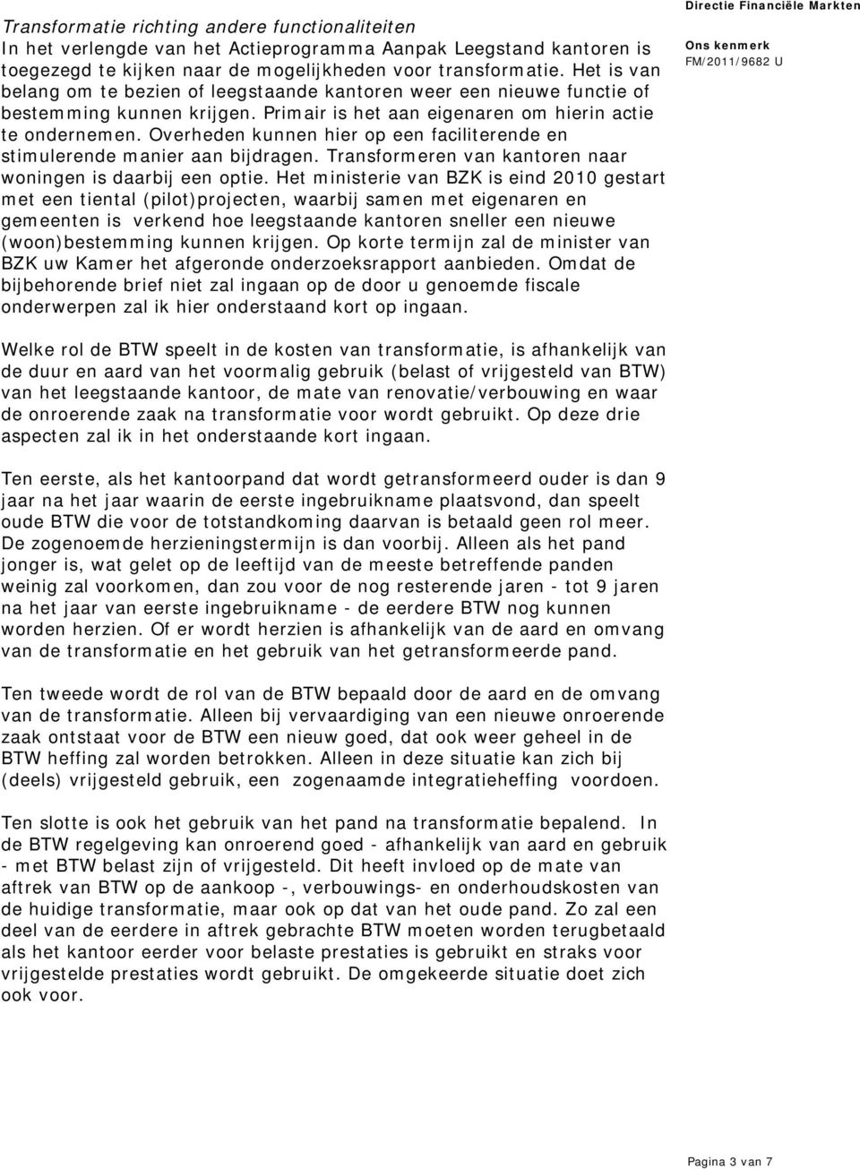 Overheden kunnen hier op een faciliterende en stimulerende manier aan bijdragen. Transformeren van kantoren naar woningen is daarbij een optie.