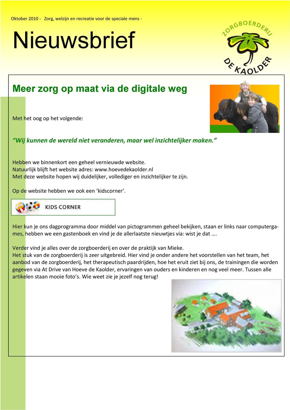 Hier kun je ons dagprogramma door middel van pictogrammen geheel bekijken, staan er links naar computergames, hebben we een gastenboek en vind je de allerlaatste nieuwtjes via: wist je dat.