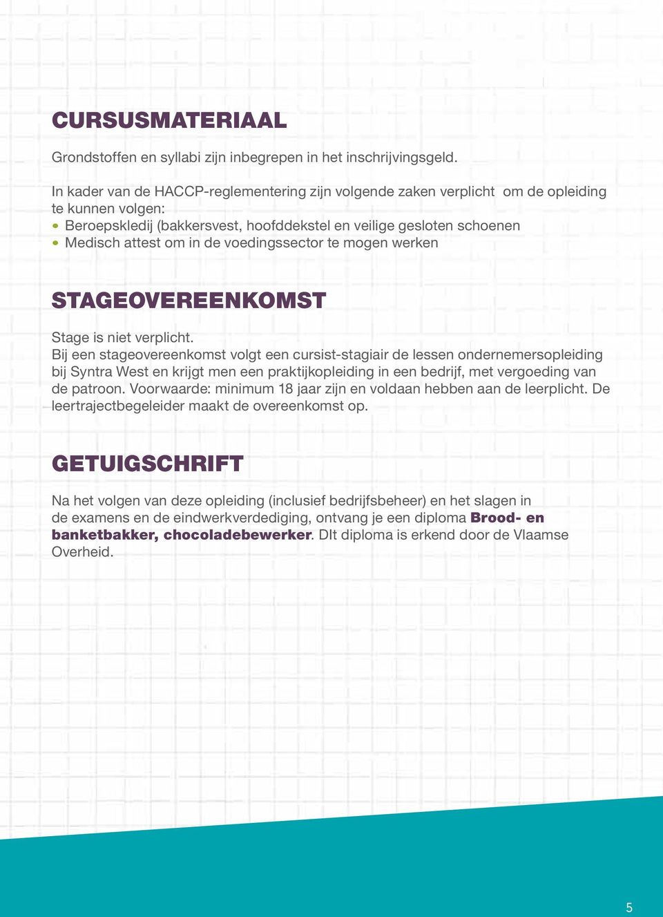 voedingssector te mogen werken STAGEOVEREENKOMST Stage is niet verplicht.