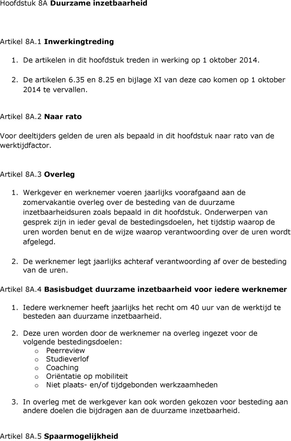 Werkgever en werknemer voeren jaarlijks voorafgaand aan de zomervakantie overleg over de besteding van de duurzame inzetbaarheidsuren zoals bepaald in dit hoofdstuk.