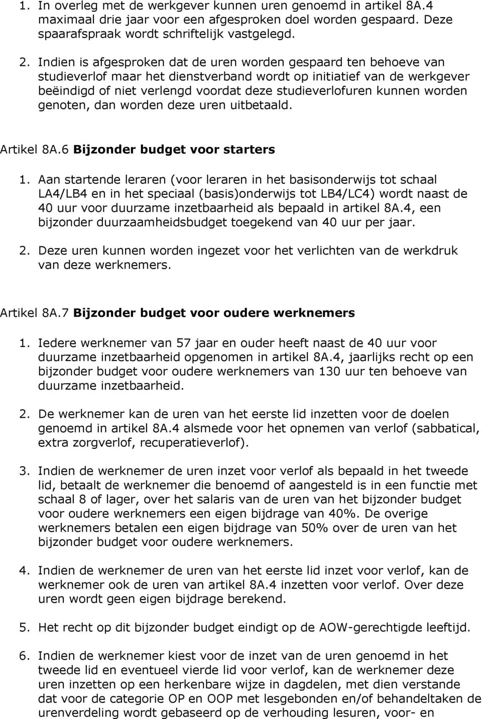 kunnen worden genoten, dan worden deze uren uitbetaald. Artikel 8A.6 Bijzonder budget voor starters 1.