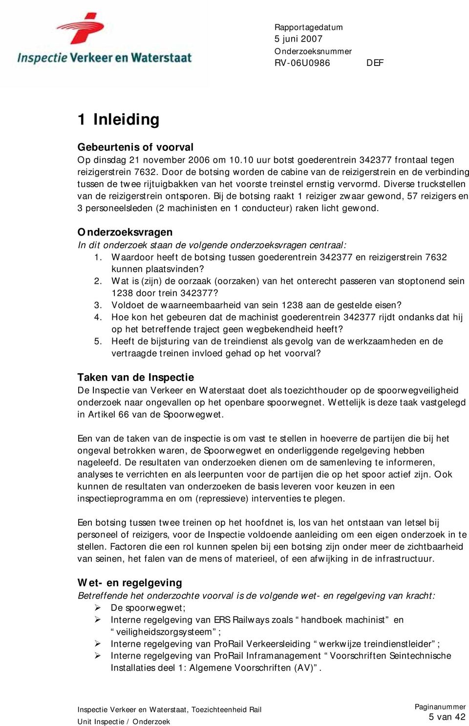 Bij de botsing raakt 1 reiziger zwaar gewond, 57 reizigers en 3 personeelsleden (2 machinisten en 1 conducteur) raken licht gewond.