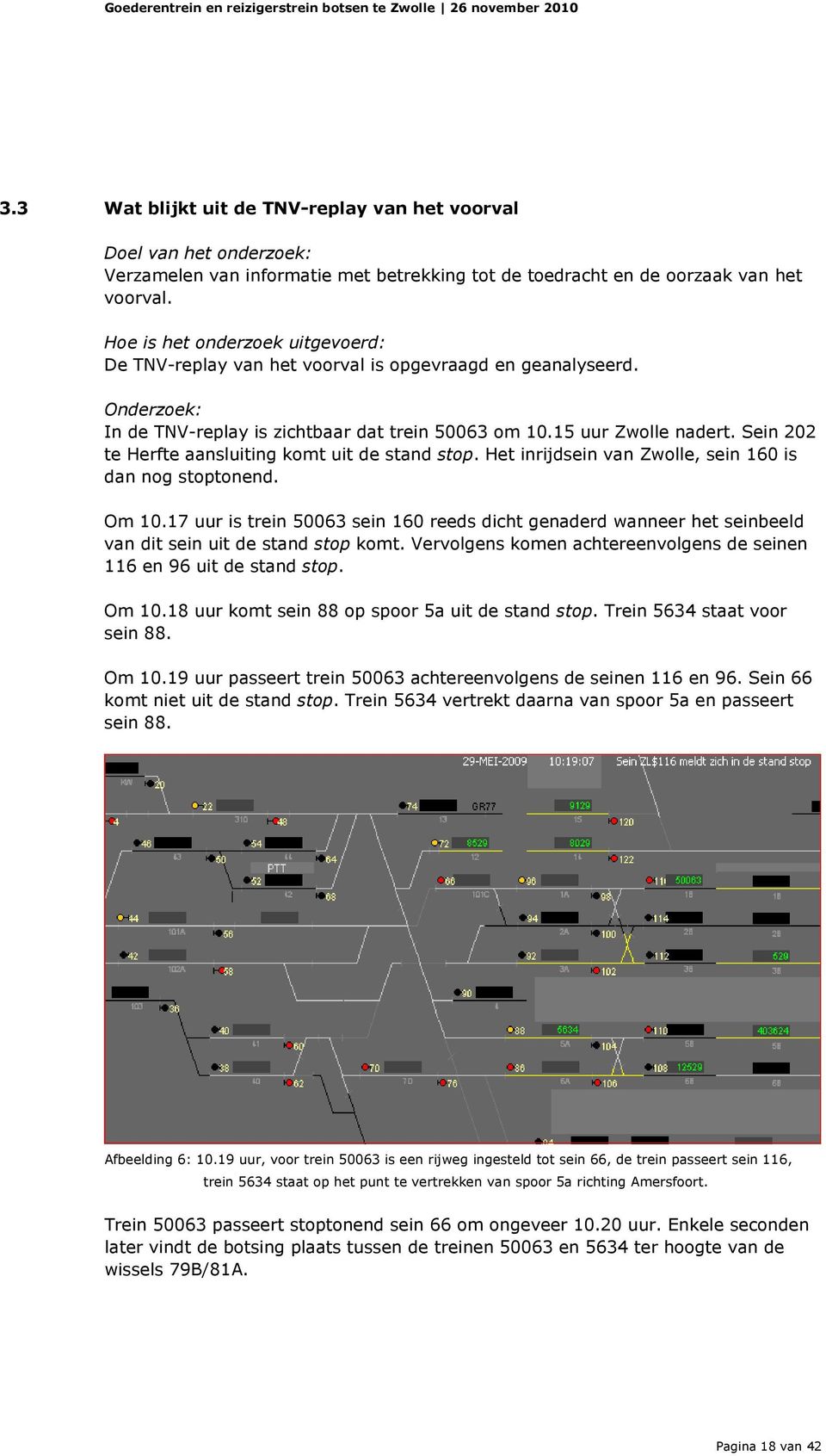 Sein 202 te Herfte aansluiting komt uit de stand stop. Het inrijdsein van Zwolle, sein 160 is dan nog stoptonend. Om 10.