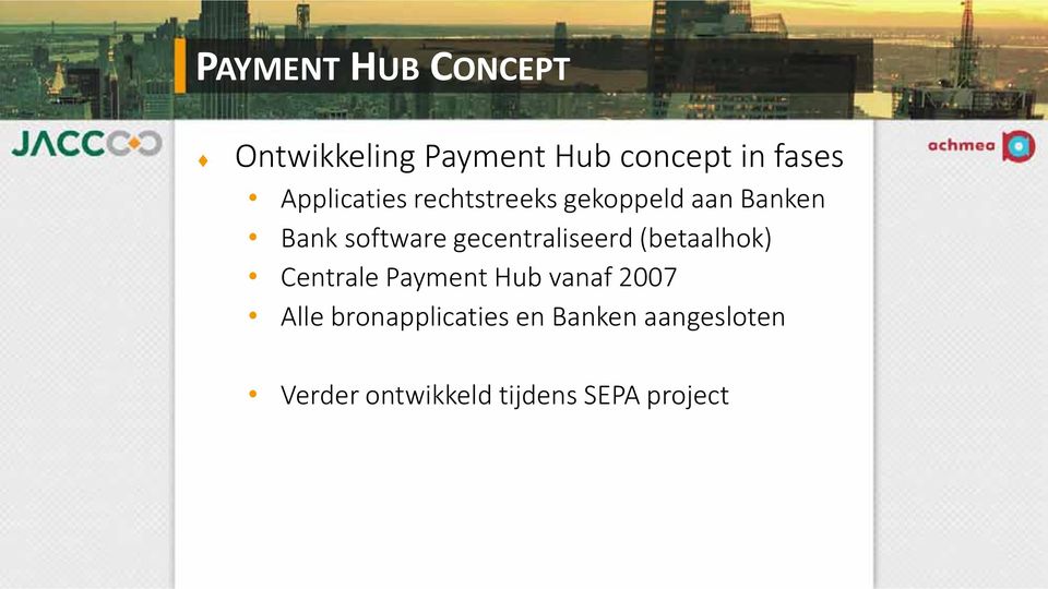 gecentraliseerd (betaalhok) Centrale Payment Hub vanaf 2007 Alle