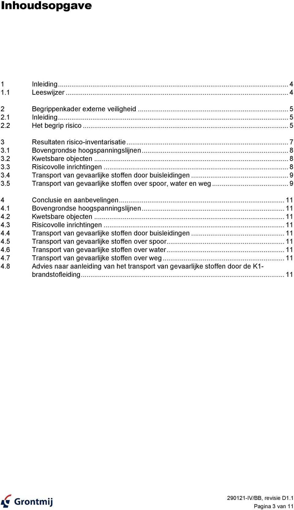 .. 9 Transport van gevaarlijke stoffen over spoor, water en weg... 9 4 Conclusie en aanbevelingen... 11 4.1 Bovengrondse hoogspanningslijnen... 11 4.2 Kwetsbare objecten... 11 4.3 Risicovolle inrichtingen.