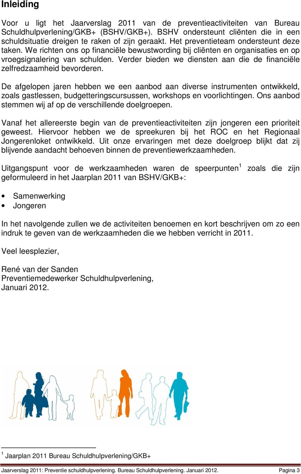 We richten ons op financiële bewustwording bij cliënten en organisaties en op vroegsignalering van schulden. Verder bieden we diensten aan die de financiële zelfredzaamheid bevorderen.