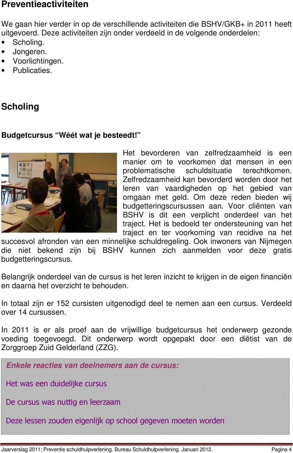 Het bevorderen van zelfredzaamheid is een manier om te voorkomen dat mensen in een problematische schuldsituatie terechtkomen.