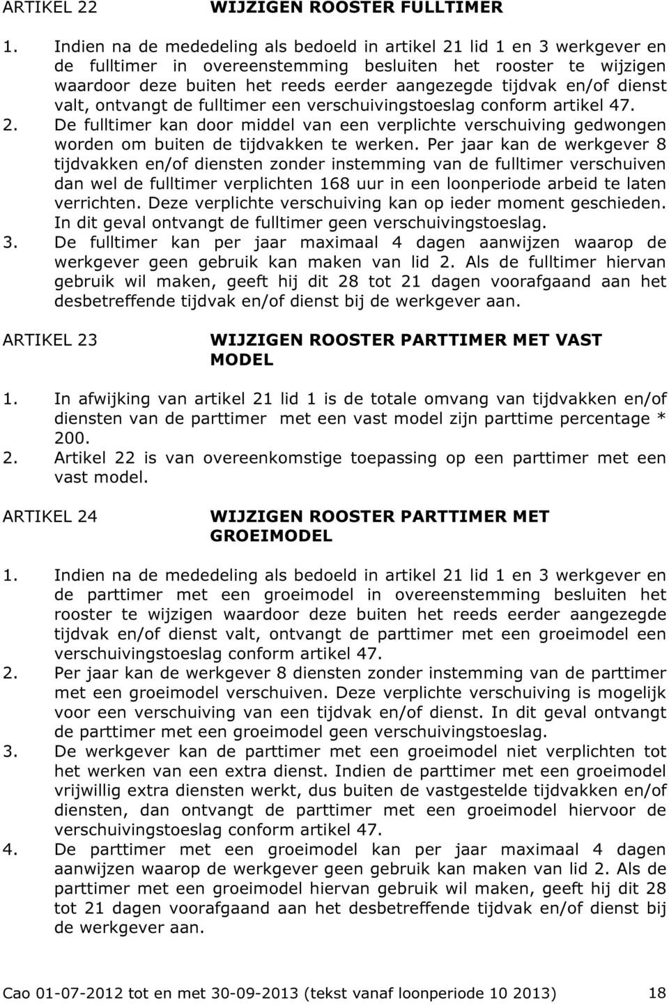 en/of dienst valt, ontvangt de fulltimer een verschuivingstoeslag conform artikel 47. 2.