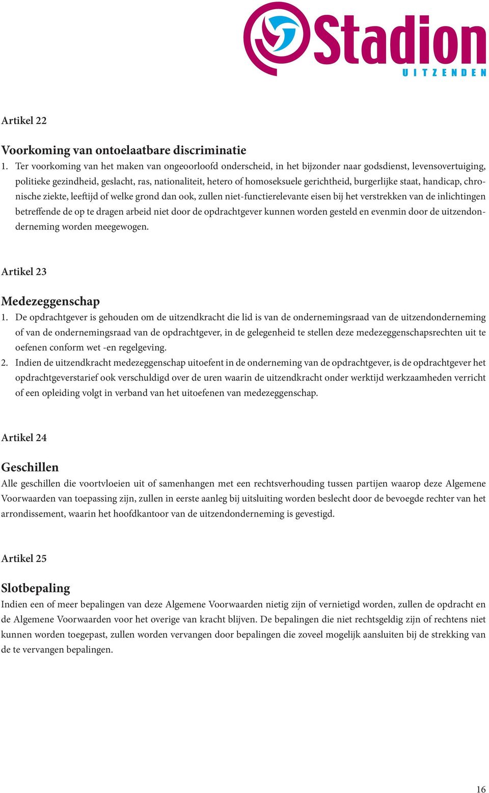 burgerlijke staat, handicap, chronische ziekte, leeftijd of welke grond dan ook, zullen niet-functierelevante eisen bij het verstrekken van de inlichtingen betreffende de op te dragen arbeid niet