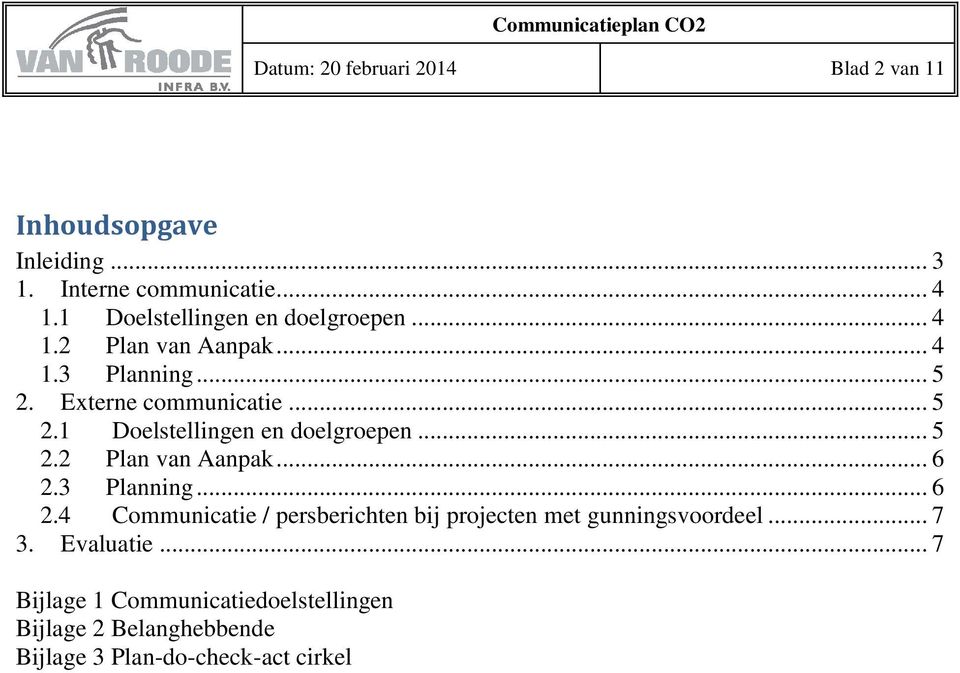 3 Planning... 6 2.4 Communicatie / persberichten bij projecten met gunningsvoordeel... 7 3. Evaluatie.