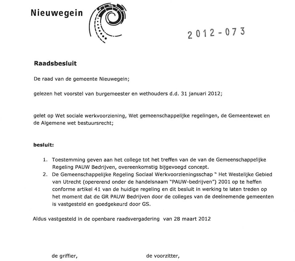 De Gemeenschappelijke Regeling Sociaal Werkvoorzieningsschap " Het Westelijke Gebied van Utrecht (opererend onder de handelsnaam "PAUW-bedrijven") 2001 op te heffen conforme artikel 41 van de huidige