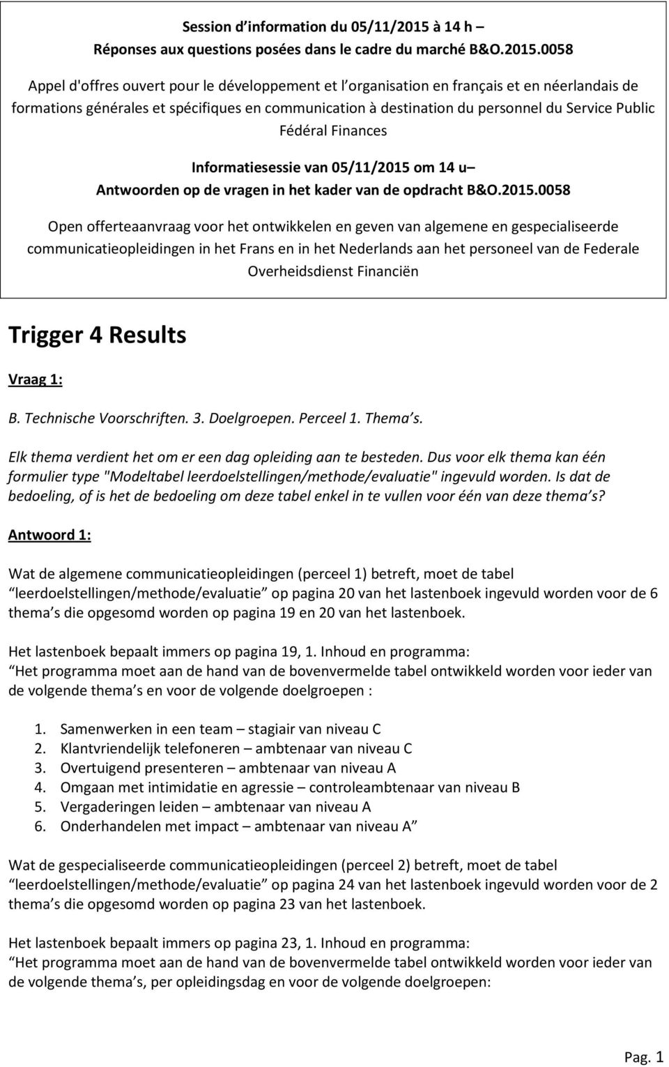 0058 Appel d'offres ouvert pour le développement et l organisation en français et en néerlandais de formations générales et spécifiques en communication à destination du personnel du Service Public