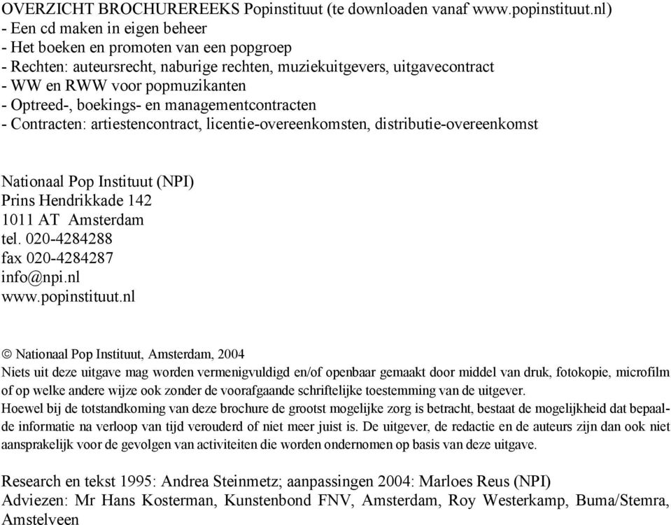 boekings- en managementcontracten - Contracten: artiestencontract, licentie-overeenkomsten, distributie-overeenkomst Nationaal Pop Instituut (NPI) Prins Hendrikkade 142 1011 AT Amsterdam tel.