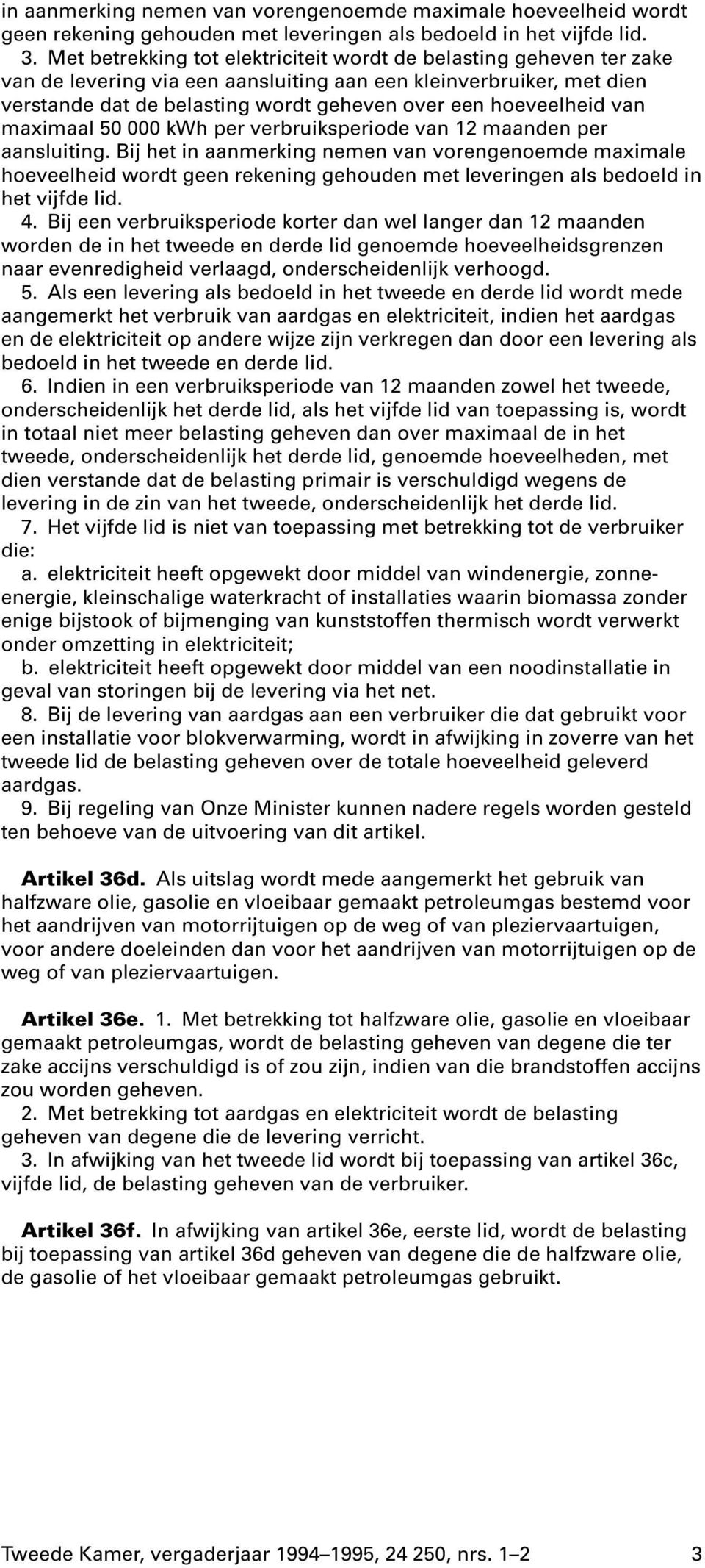 hoeveelheid van maximaal 50 000 kwh per verbruiksperiode van 12 maanden per aansluiting.