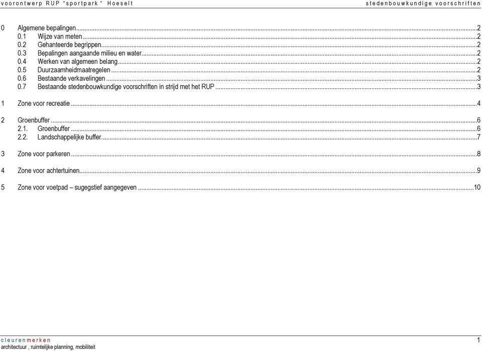 7 Bestaande stedenbouwkundige voorschriften in strijd met het RUP...3 1 Zone voor recreatie...4 2 Groenbuffer...6 2.1. Groenbuffer...6 2.2. Landschappelijke buffer.