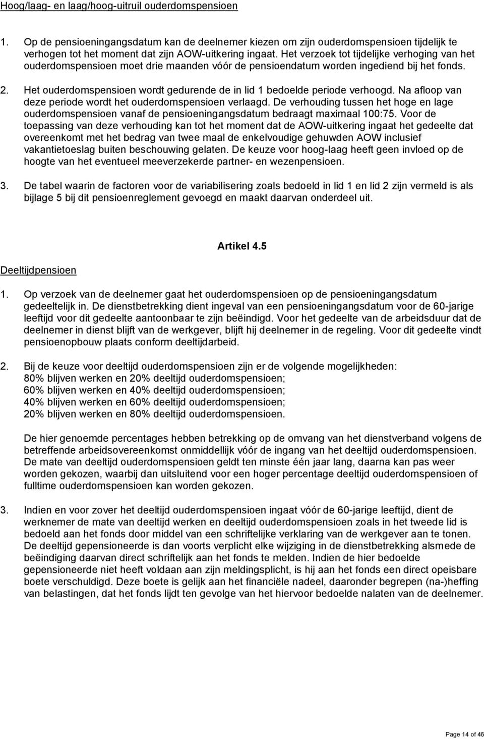 Het ouderdomspensioen wordt gedurende de in lid 1 bedoelde periode verhoogd. Na afloop van deze periode wordt het ouderdomspensioen verlaagd.