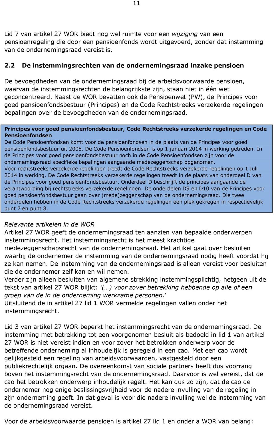 2 De instemmingsrechten van de ondernemingsraad inzake pensioen De bevoegdheden van de ondernemingsraad bij de arbeidsvoorwaarde pensioen, waarvan de instemmingsrechten de belangrijkste zijn, staan