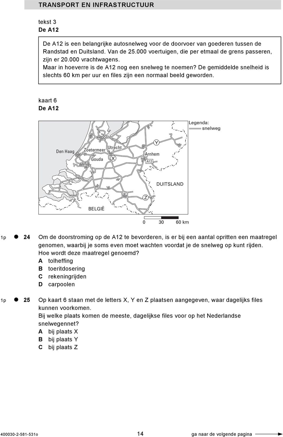 De gemiddelde snelheid is slechts 60 km per uur en files zijn een normaal beeld geworden.